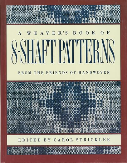 A Weaver's Book of 8-Shaft Patterns: From the Friends of Handwoven, Edited by Carol Strickler