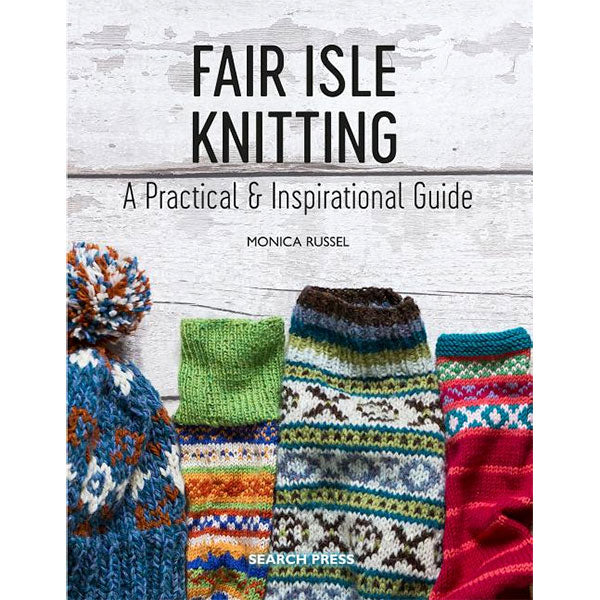 Fair Isle Knitting: A Practical & Inspirational Guide