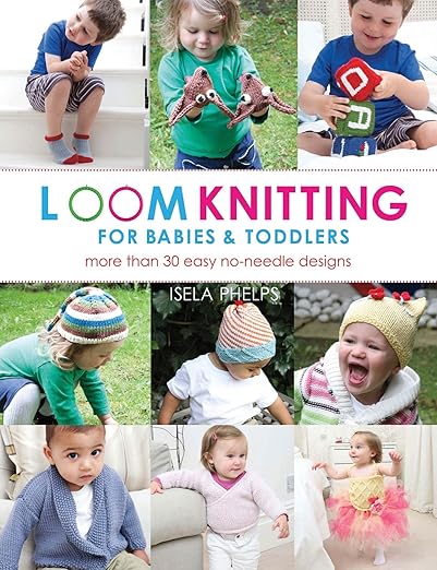 Loom Knitting for Babies & Toddlers by Isela Phelps