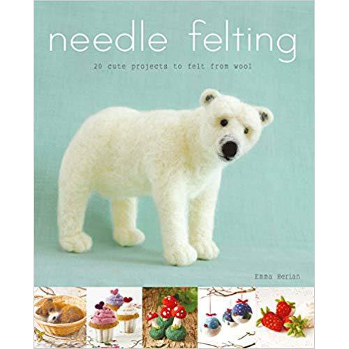 Needle Felting: 20 Cute Projects