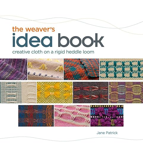 The Weavers Idea Book: Creative Cloth on a Rigid Heddle Loom by Jane Patrick
